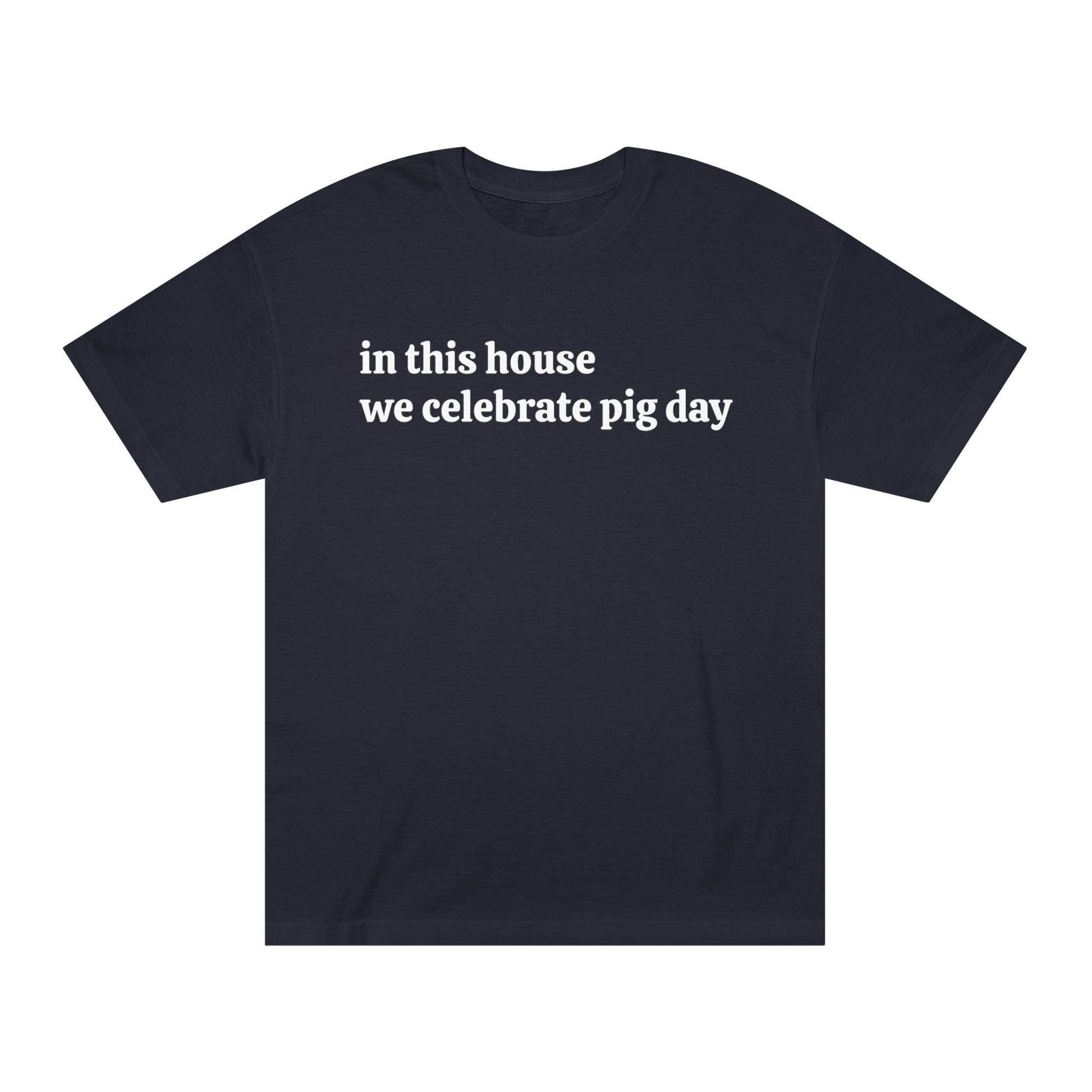 Image of a humorous T-shirt with the phrase "In this house we celebrate Pig Day."