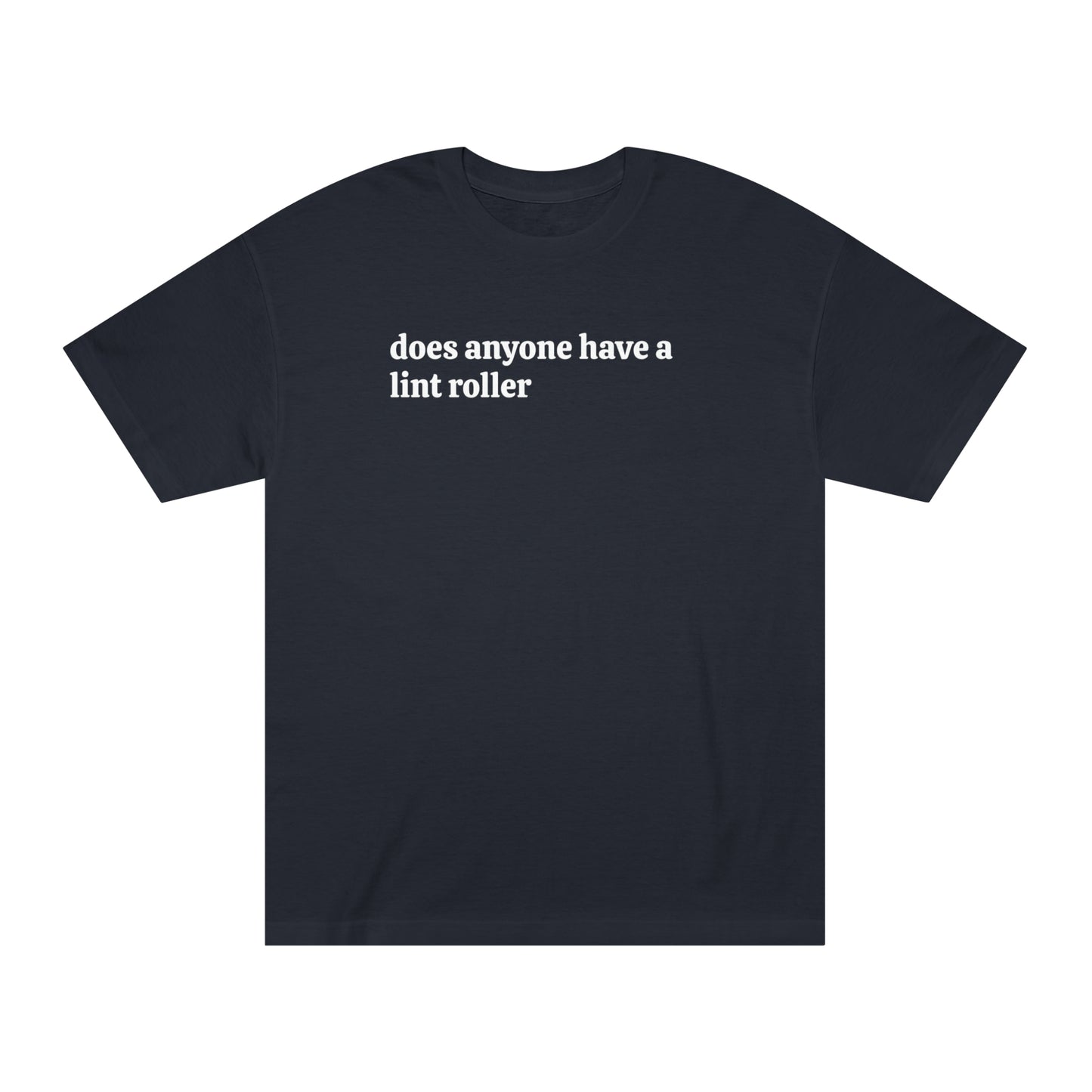 Black T-shirt with humorous phrase 'Does anyone have a lint roller' in white font.